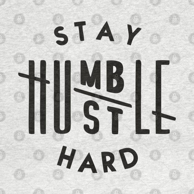 Stay humble hustle hard by OgogoPrintStudio